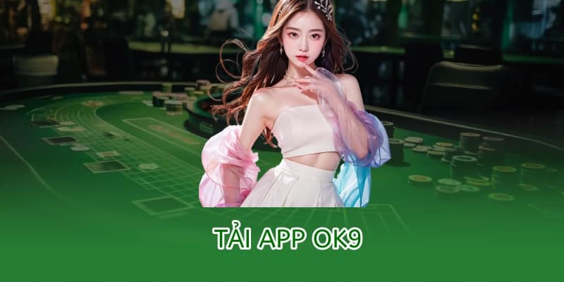 Tải app OK9 – Hướng dẫn cài đặt trên Android & iOS mới nhất 2025 4 tải app ok9